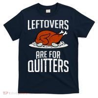 Leftovers Are For Quitters T-Shirt thumb 0