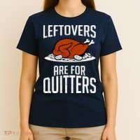 Leftovers Are For Quitters T-Shirt thumb 4