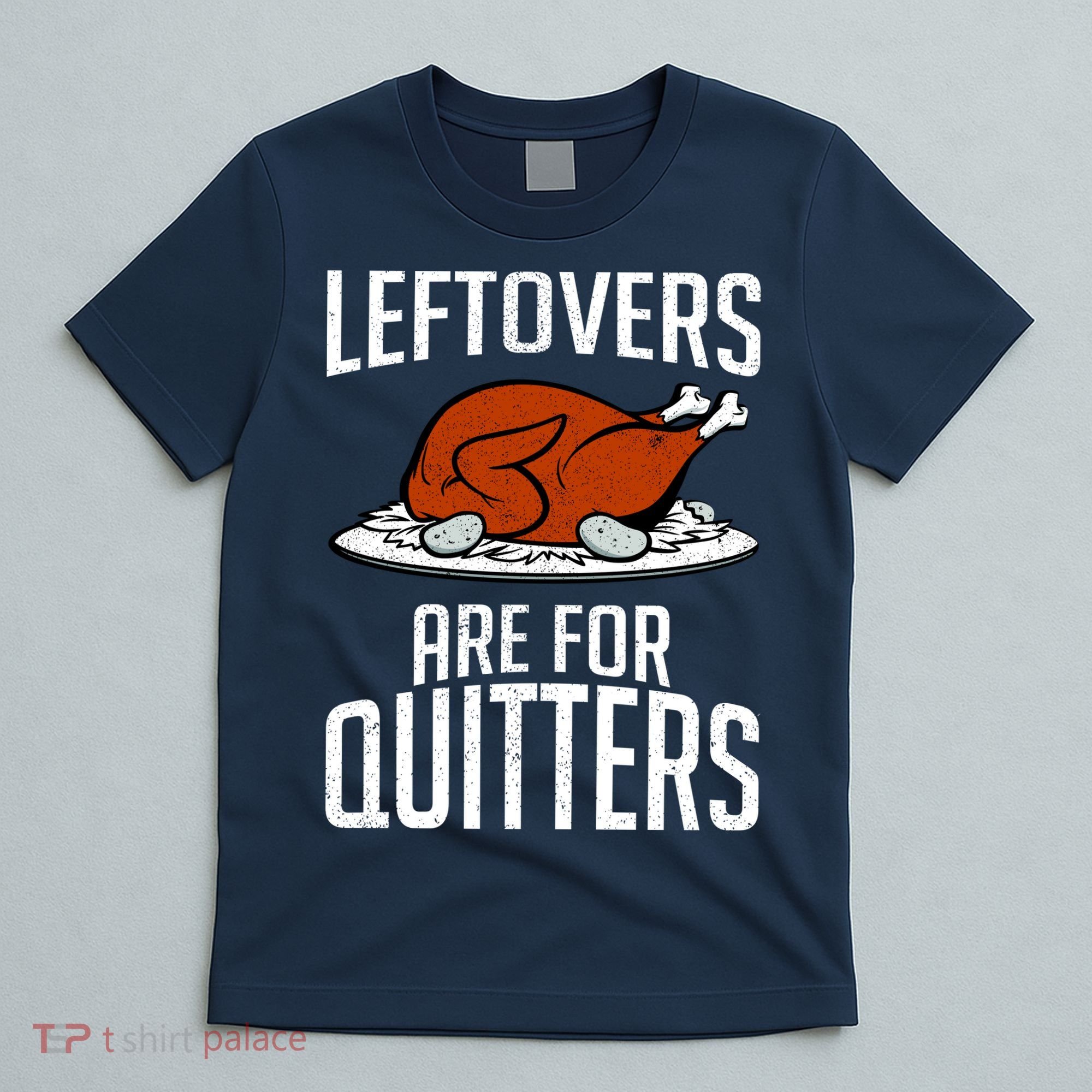 Leftovers Are For Quitters T-Shirt