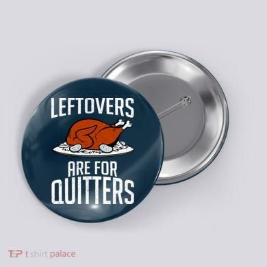 Leftovers Are For Quitters Button