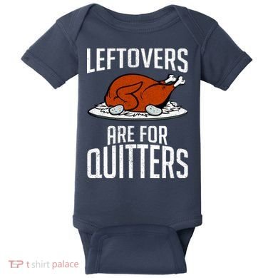 Leftovers Are For Quitters Baby Bodysuit