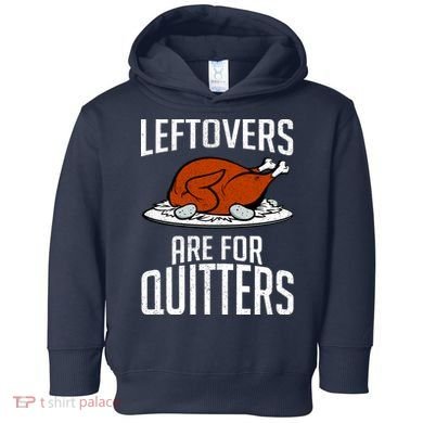 Leftovers Are For Quitters Toddler Hoodie