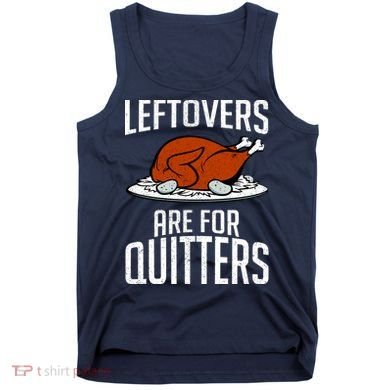 Leftovers Are For Quitters Tank Top