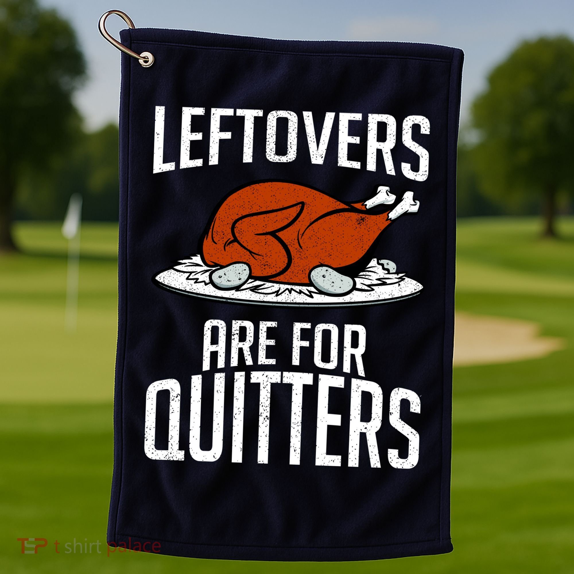 Leftovers Are For Quitters Golf Towel