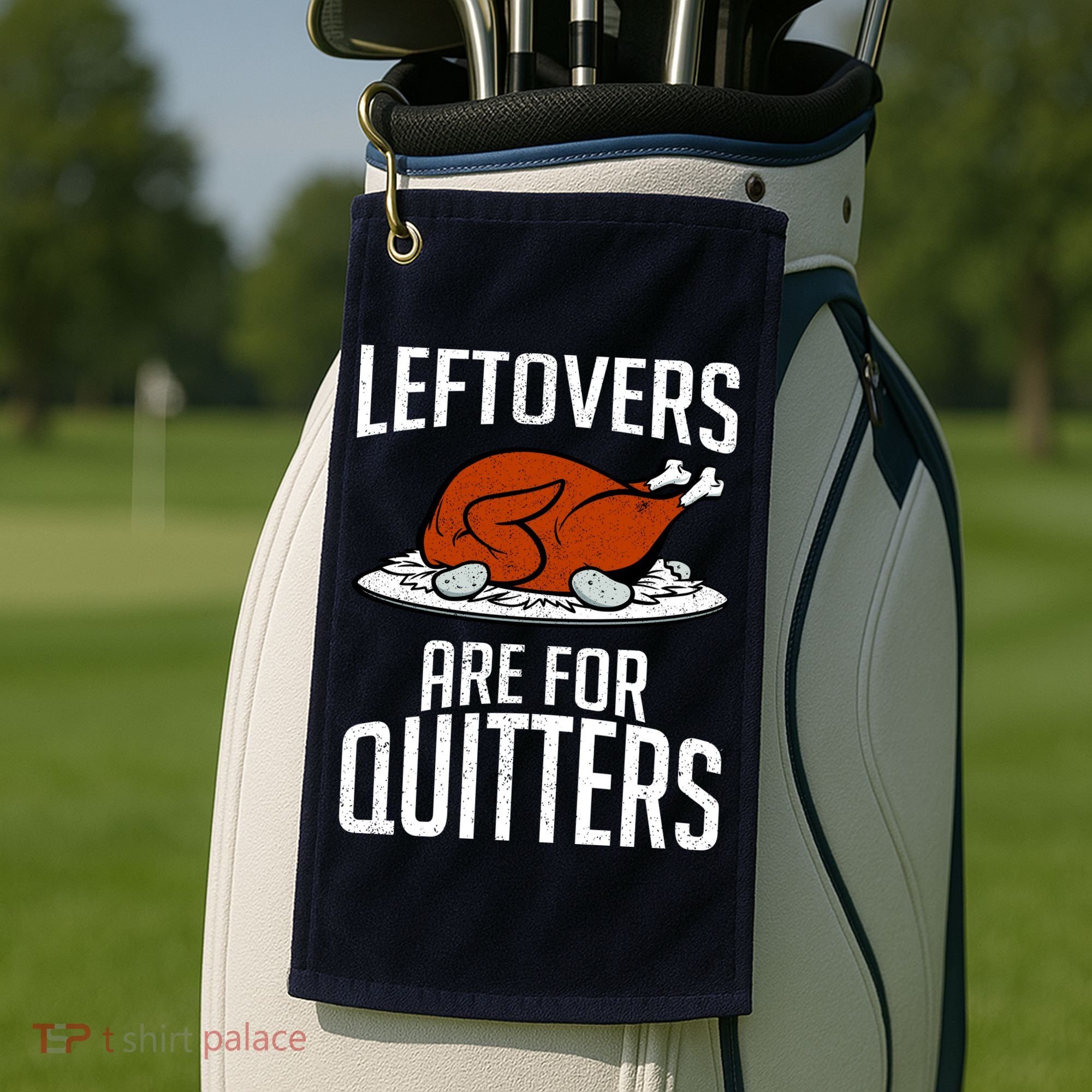 Leftovers Are For Quitters Golf Towel