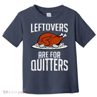 Leftovers Are For Quitters Toddler T-Shirt