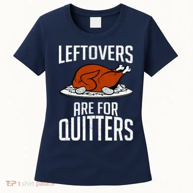 Leftovers Are For Quitters Women's T-Shirt