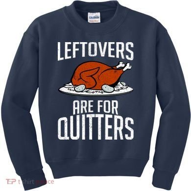 Leftovers Are For Quitters Kids Sweatshirt