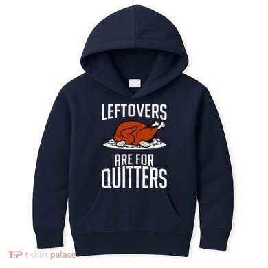 Leftovers Are For Quitters Kids Hoodie