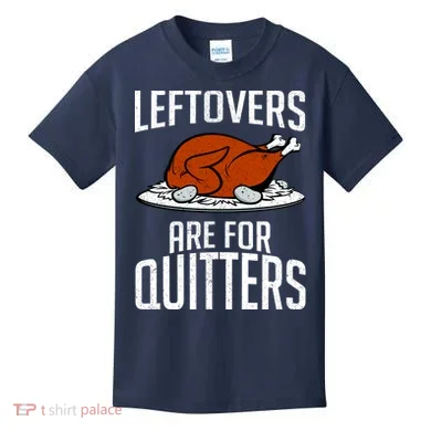 Leftovers Are For Quitters Kids T-Shirt