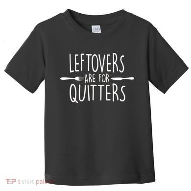 Leftovers Are Fore Quitters Toddler T-Shirt