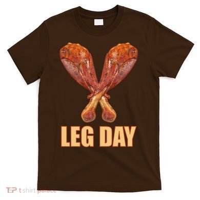 Leg Day Funny Thanksgiving Turkey T-Shirt