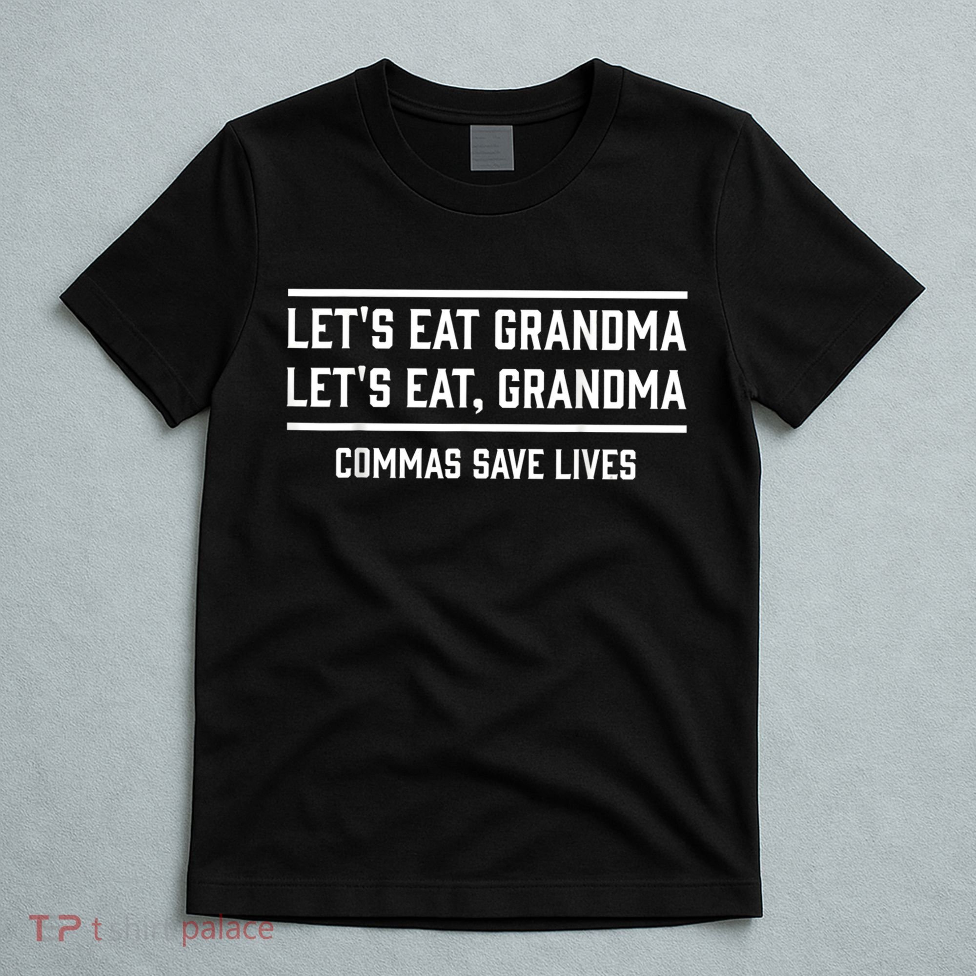 Let's Eat Grandma Commas Save Lives Funny  T-Shirt