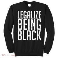 Legalize Being Black BLM Black Lives Matter Sweatshirt thumb 0