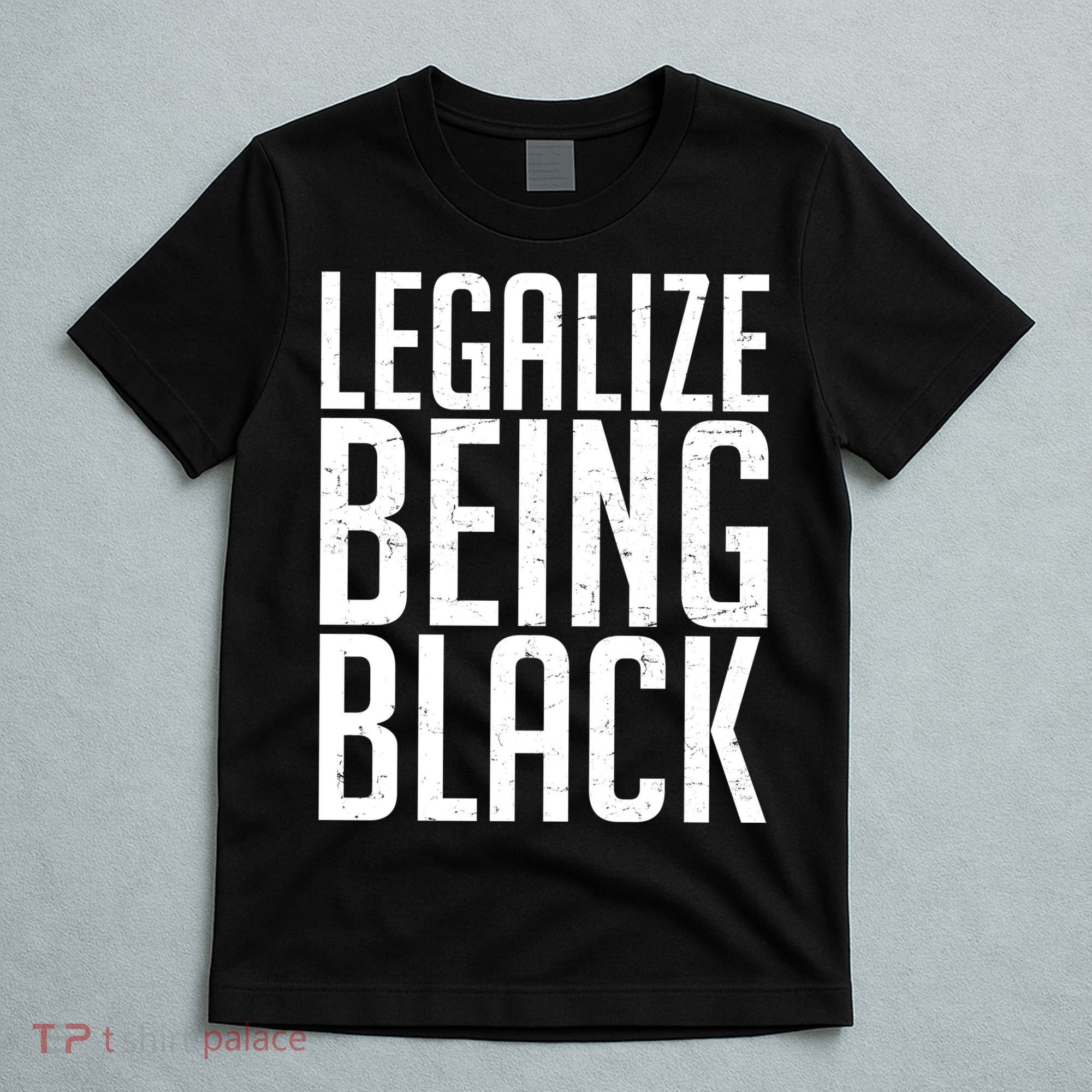 Legalize Being Black BLM Black Lives Matter T-Shirt