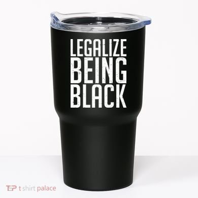 Legalize Being Black BLM Black Lives Matter Tumbler