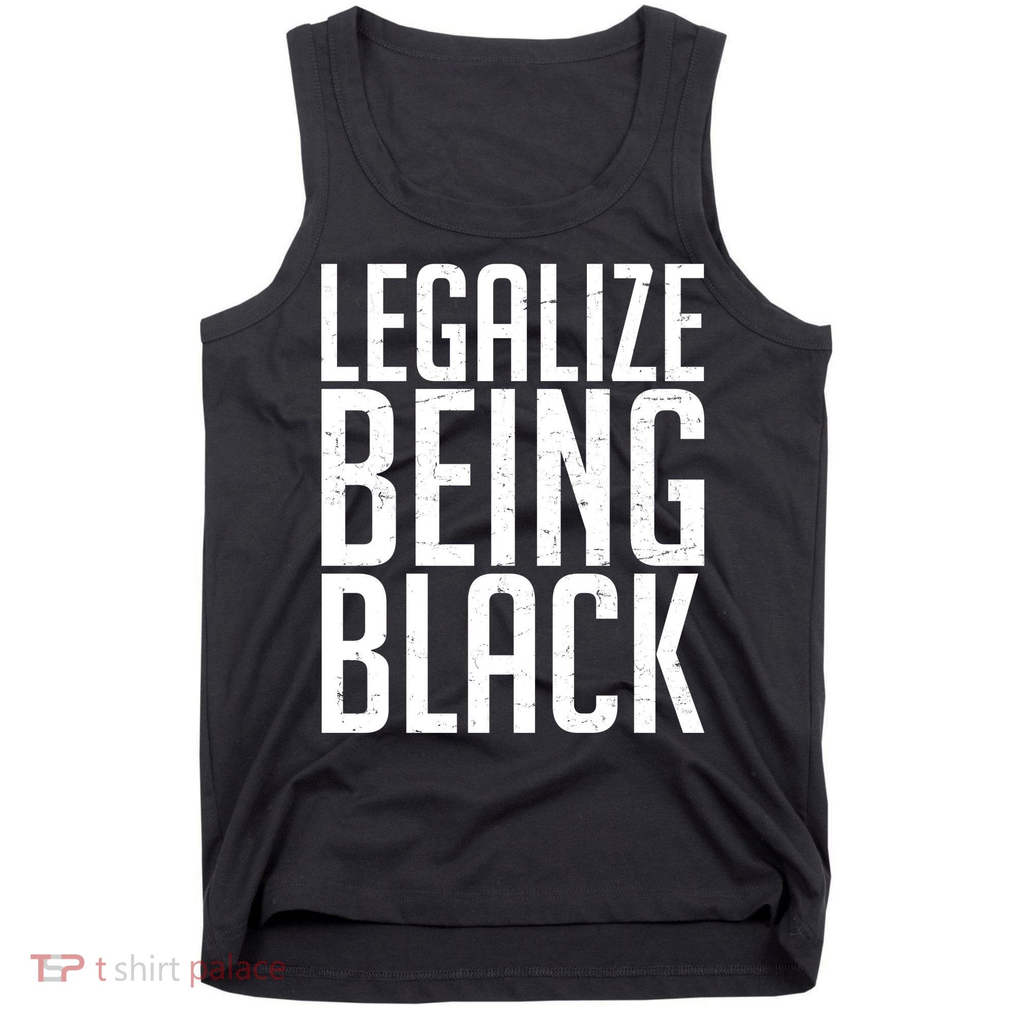 Legalize Being Black BLM Black Lives Matter Tank Top