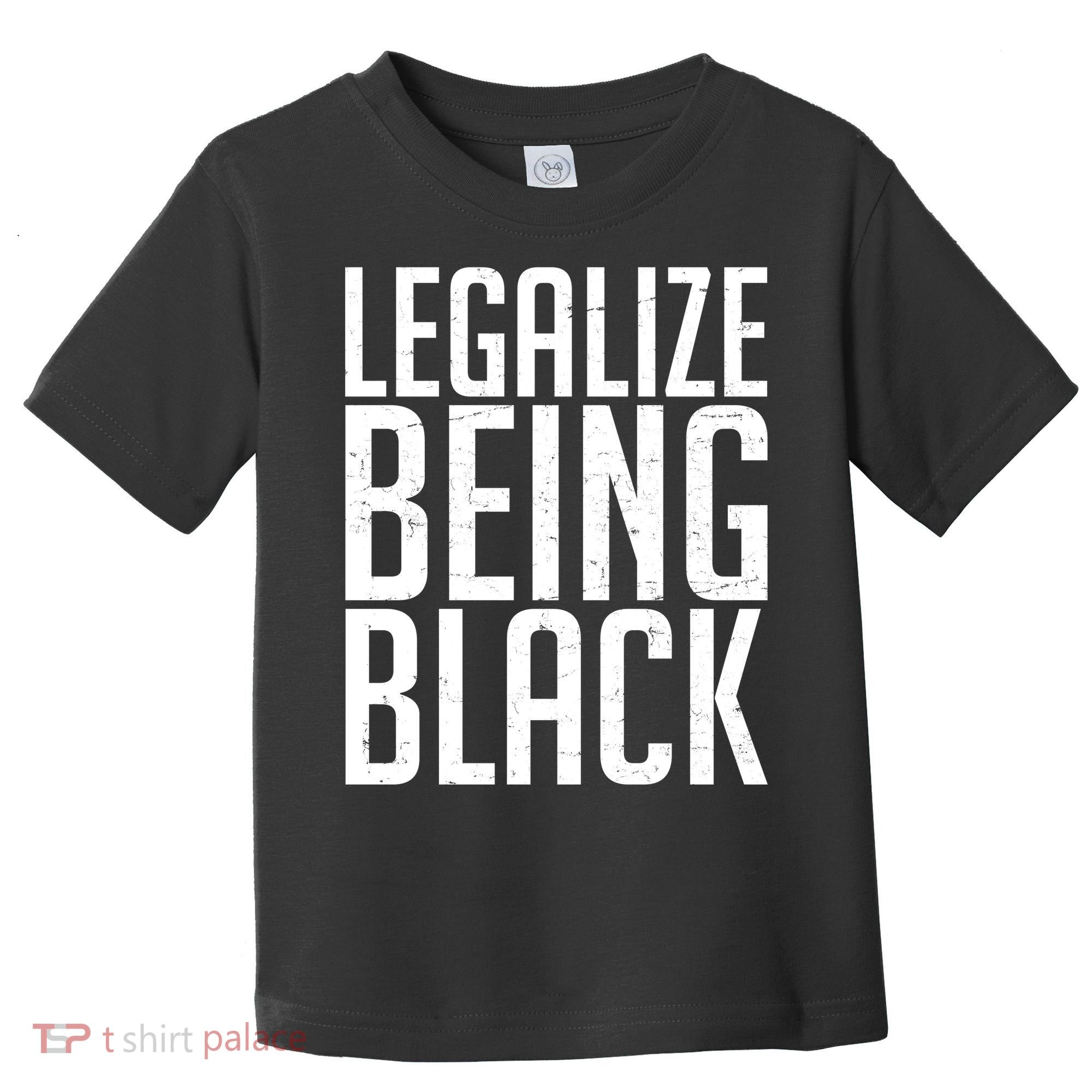 Legalize Being Black BLM Black Lives Matter Toddler T-Shirt