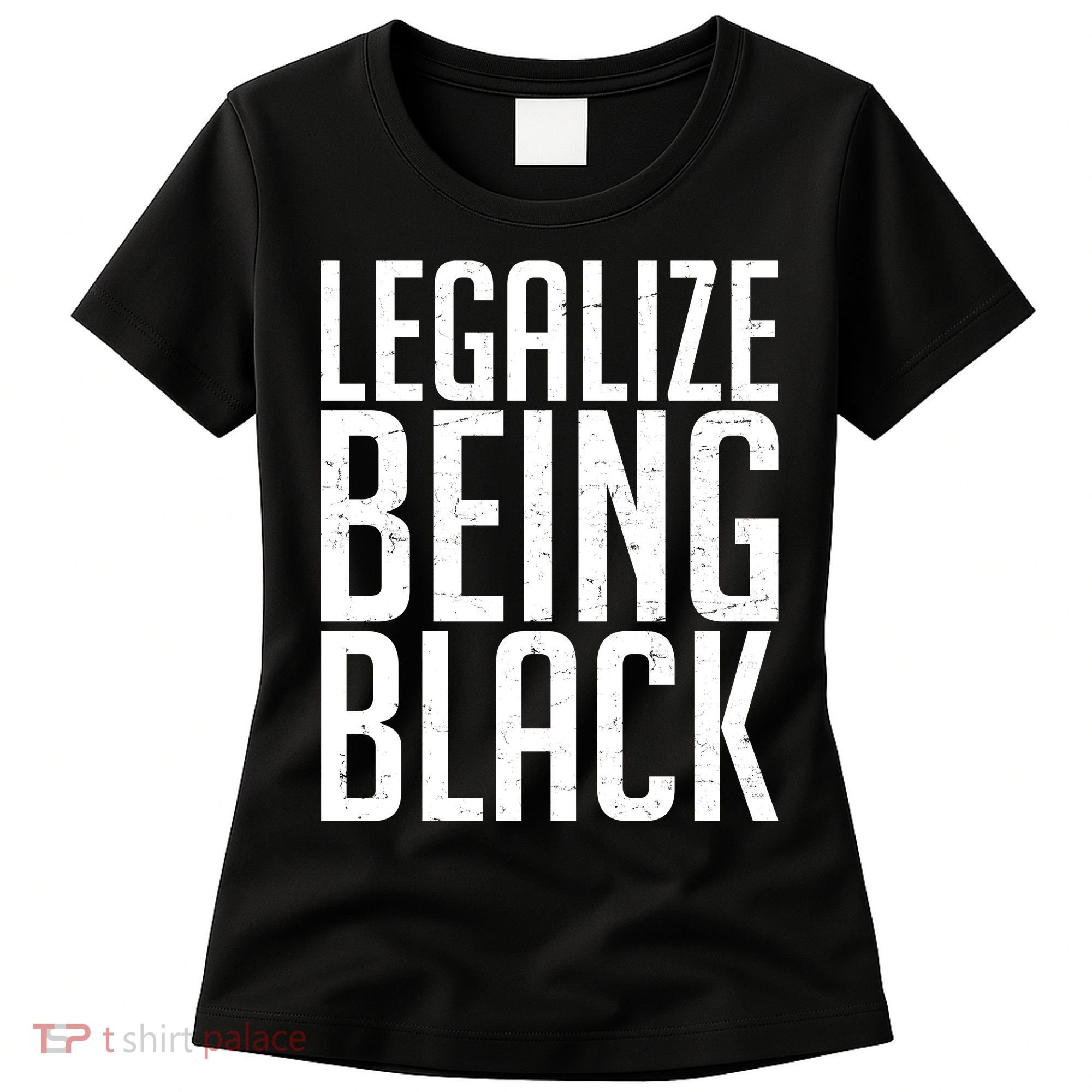 Legalize Being Black BLM Black Lives Matter Women's T-Shirt