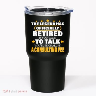 Legend Has Retired Be Charged A Consulting Fee Tumbler