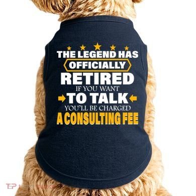 Legend Has Retired Be Charged A Consulting Fee Doggie Tank