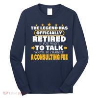 Legend Has Retired Be Charged A Consulting Fee Long Sleeve Shirt thumb 0