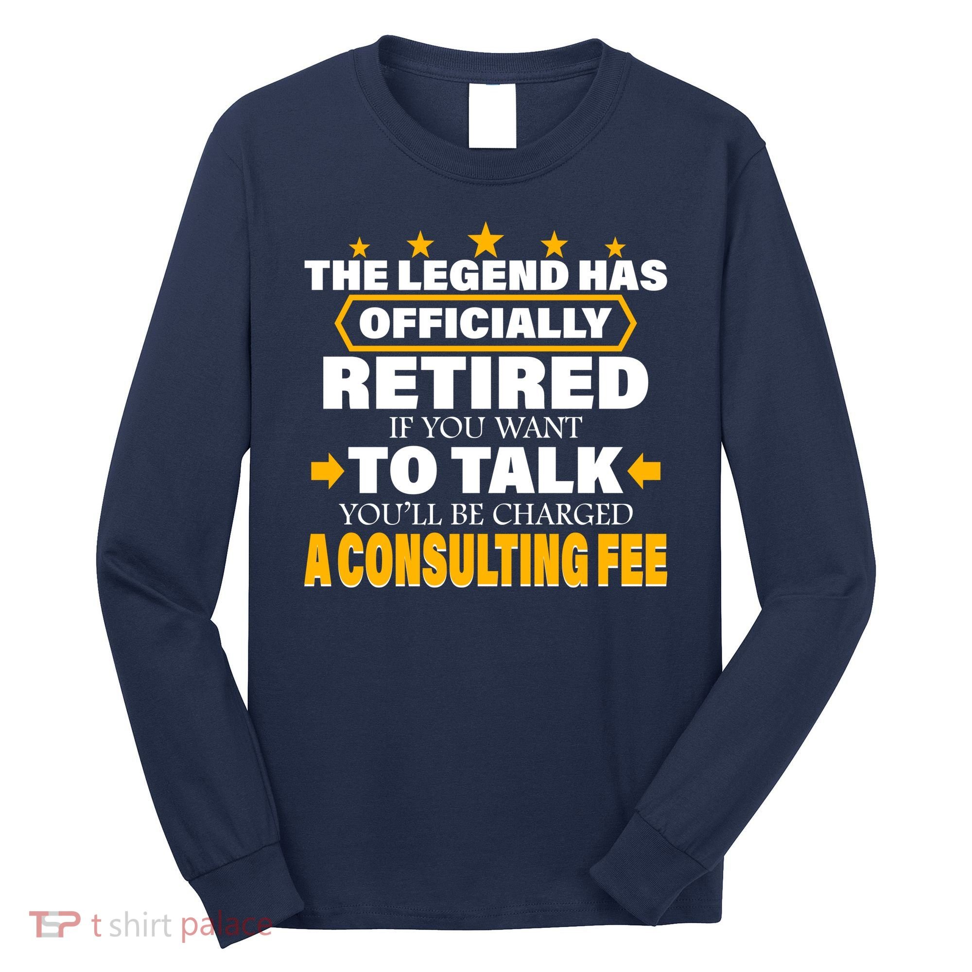 Legend Has Retired Be Charged A Consulting Fee Long Sleeve Shirt