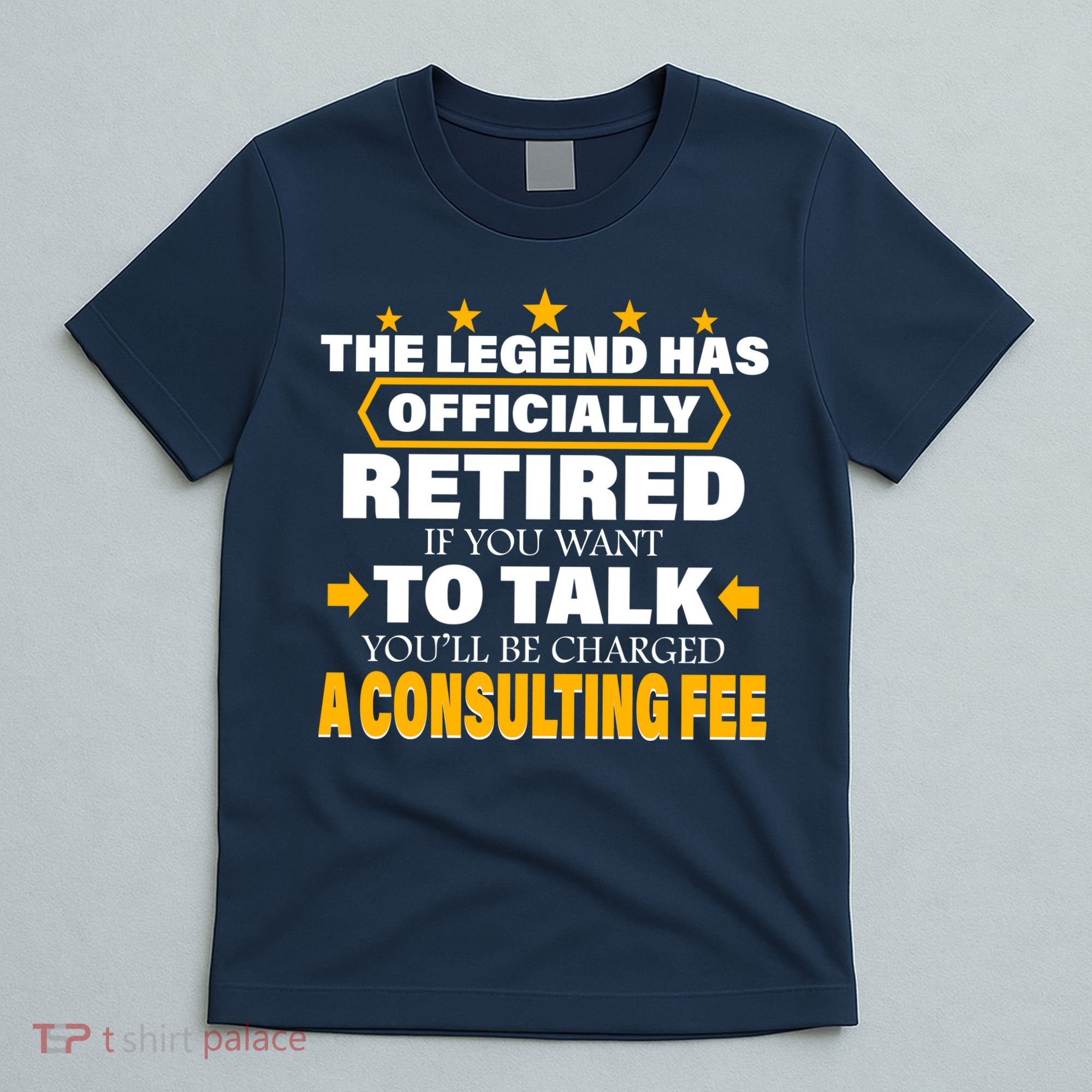 Legend Has Retired Be Charged A Consulting Fee T-Shirt