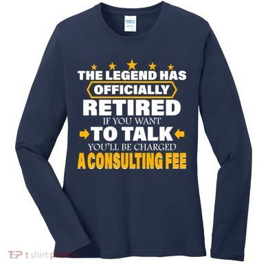 Legend Has Retired Be Charged A Consulting Fee Women's Long Sleeve Shirt