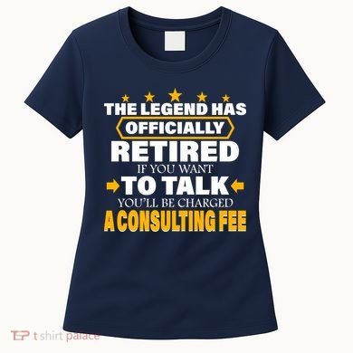 Legend Has Retired Be Charged A Consulting Fee Women's T-Shirt