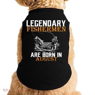Legendary Fisherman Are Born In August Doggie Tank