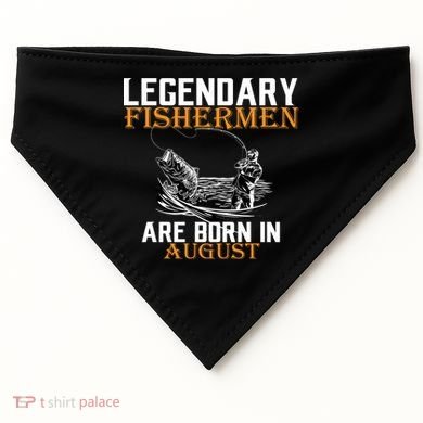 Legendary Fisherman Are Born In August USA-Made Doggie Bandana