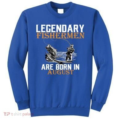 Legendary Fisherman Are Born In August Sweatshirt
