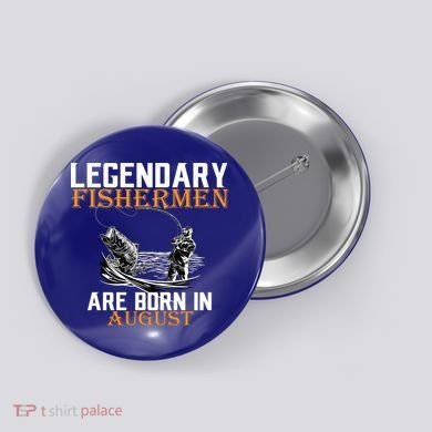 Legendary Fisherman Are Born In August Button