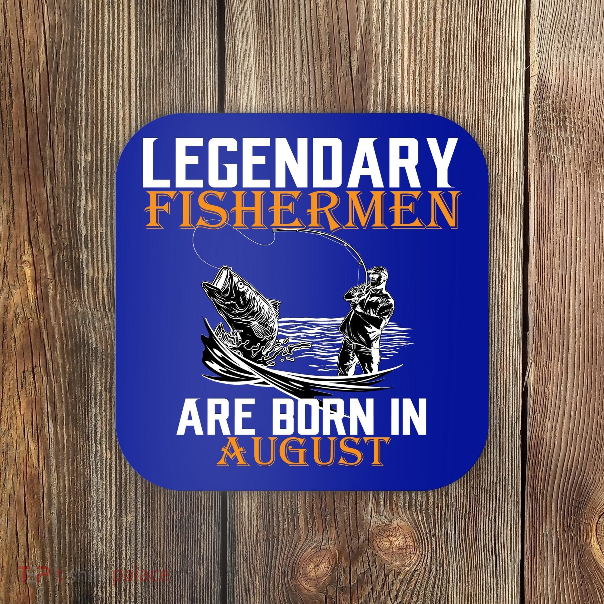 Legendary Fisherman Are Born In August Coaster
