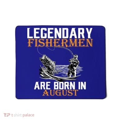 Legendary Fisherman Are Born In August Mousepad