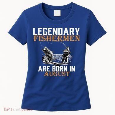 Legendary Fisherman Are Born In August Women's T-Shirt
