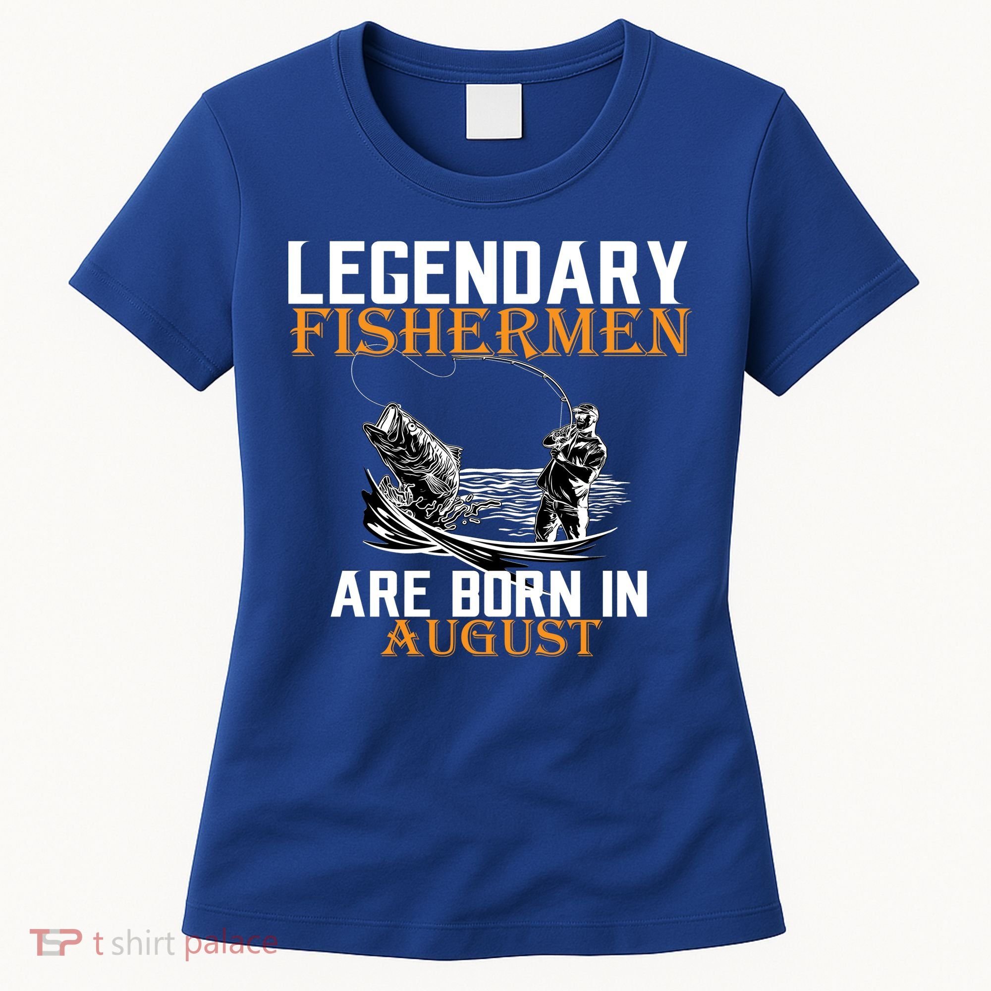 Legendary Fisherman Are Born In August Women's T-Shirt