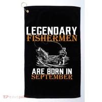 Legendary Fisherman Are Born In September  Golf Towel thumb 0