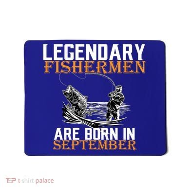 Legendary Fisherman Are Born In September  Mousepad