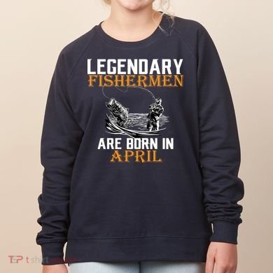 Legendary Fishermen Are Born In April Women's Sweatshirt