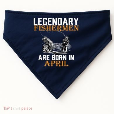 Legendary Fishermen Are Born In April USA-Made Doggie Bandana
