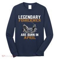 Legendary Fishermen Are Born In April Long Sleeve Shirt thumb 0