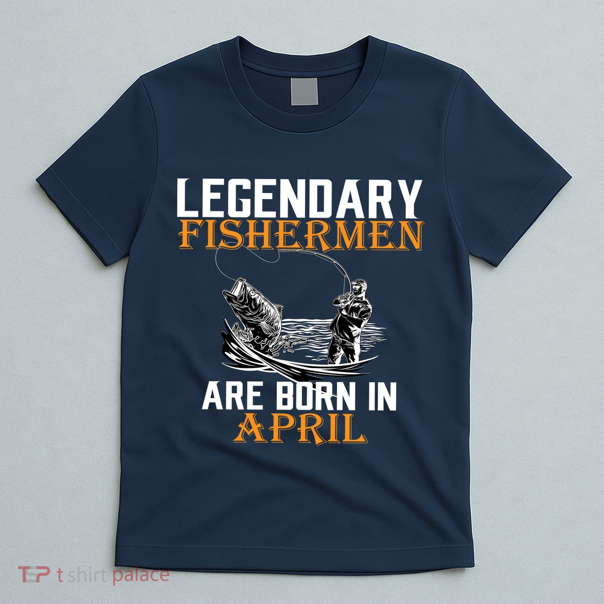 Legendary Fishermen Are Born In April T-Shirt