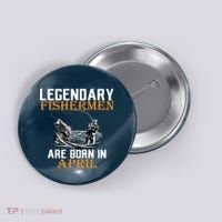 Legendary Fishermen Are Born In April Button thumb 0
