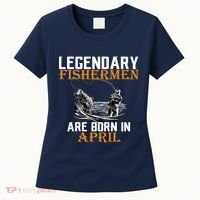 Legendary Fishermen Are Born In April Women's T-Shirt thumb 0