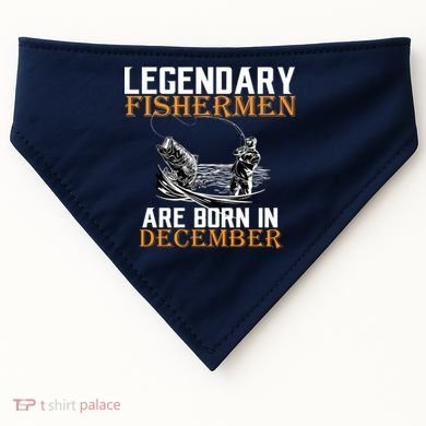Legendary Fishermen Are Born In December USA-Made Doggie Bandana