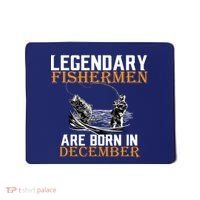 Legendary Fishermen Are Born In December Mousepad thumb 0