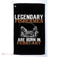 Legendary Fishermen Are Born In February  Golf Towel thumb 0
