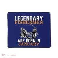 Legendary Fishermen Are Born In January  Mousepad thumb 0